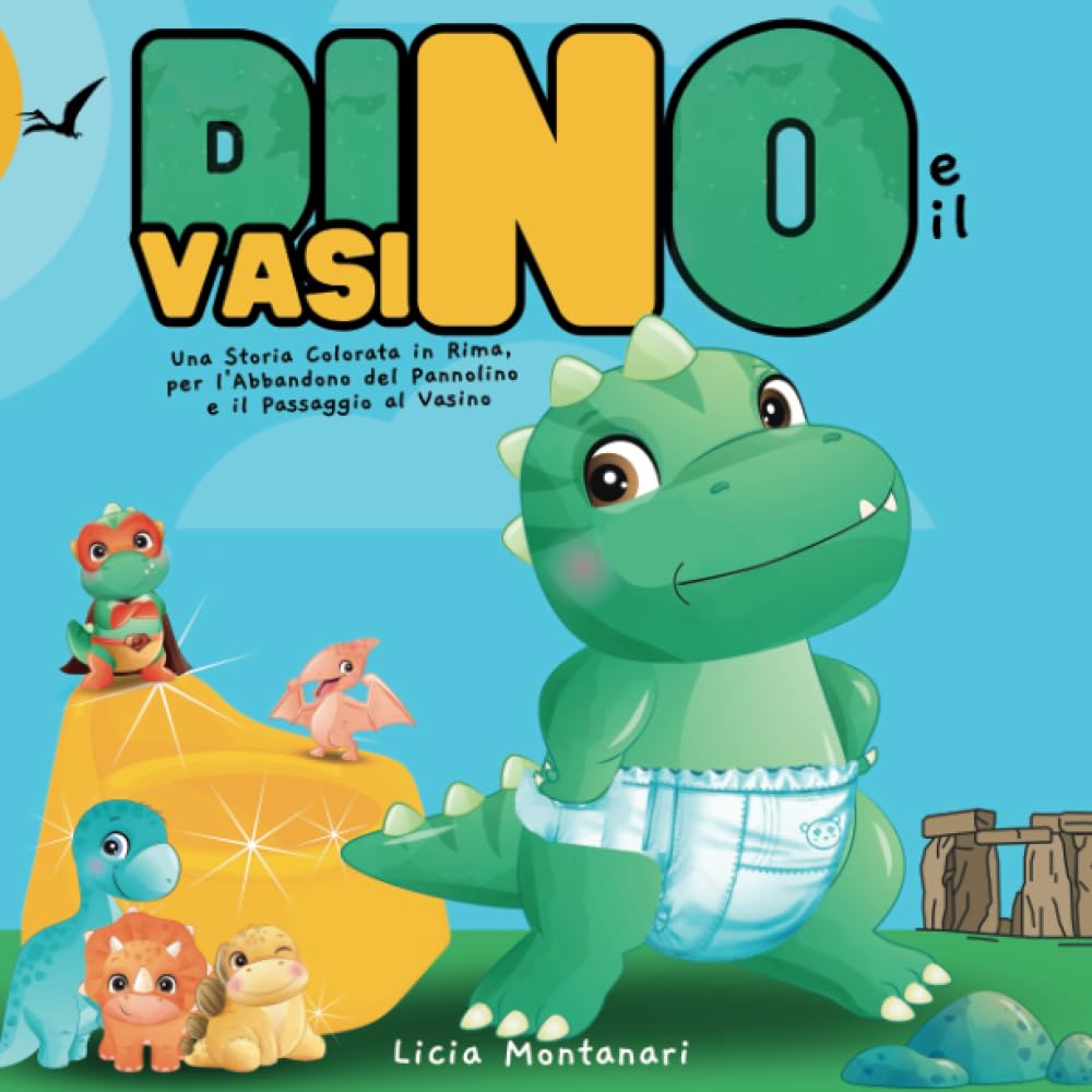 Dino e il Vasino: Una Storia Colorata, in Rima, per l'Abbandono del Pannolino, per il Passaggio al Vasino e per Superare con Fiducia il Momento della Pipi e Cacca dei Bambini nello Spannolinamento Babies & Toddlers