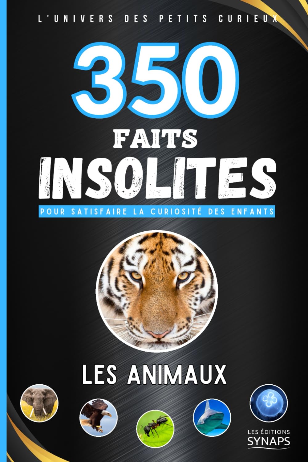 350 Faits Insolites : Les Animaux - L'Univers des Petits Curieux: Un livre éducatif et ludique pour satisfaire la curiosité des enfants Non-fiction