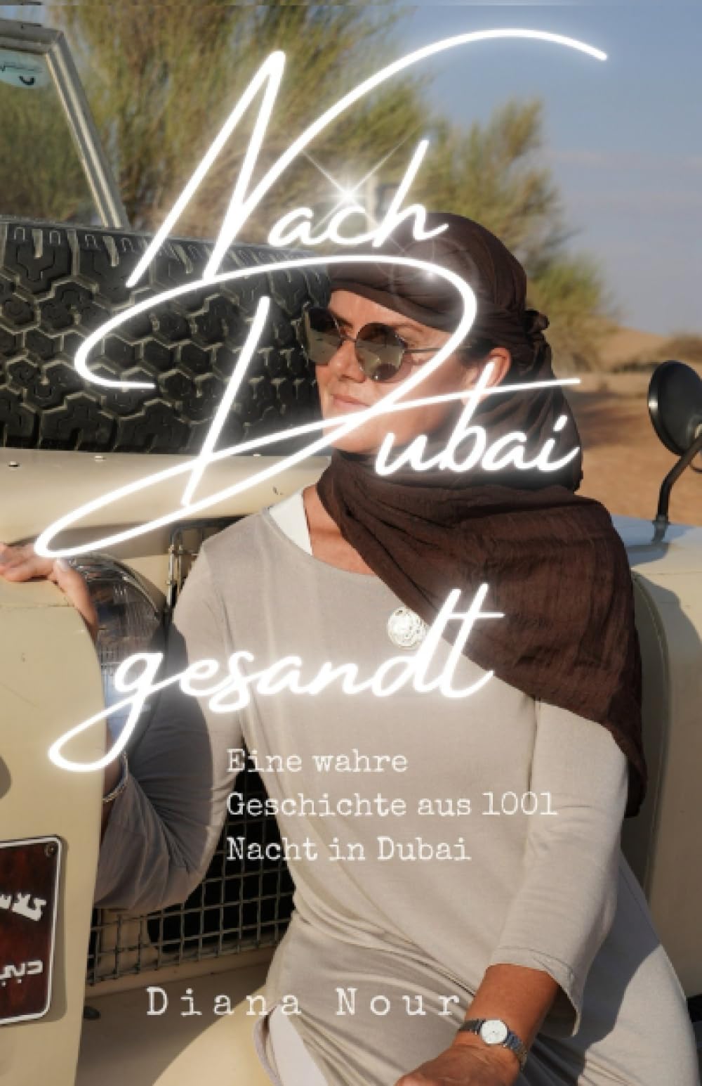 Nach Dubai gesandt: Eine wahre Geschichte aus 1001 Nacht in Dubai Politics & Society