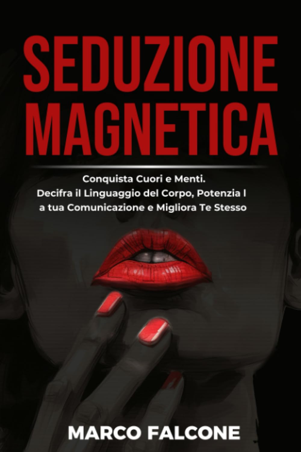 Seduzione Magnetica: Conquista Cuori e Menti. Decifra il Linguaggio del Corpo, Potenzia la tua Comunicazione e Migliora Te Stesso Film, Art & Culture