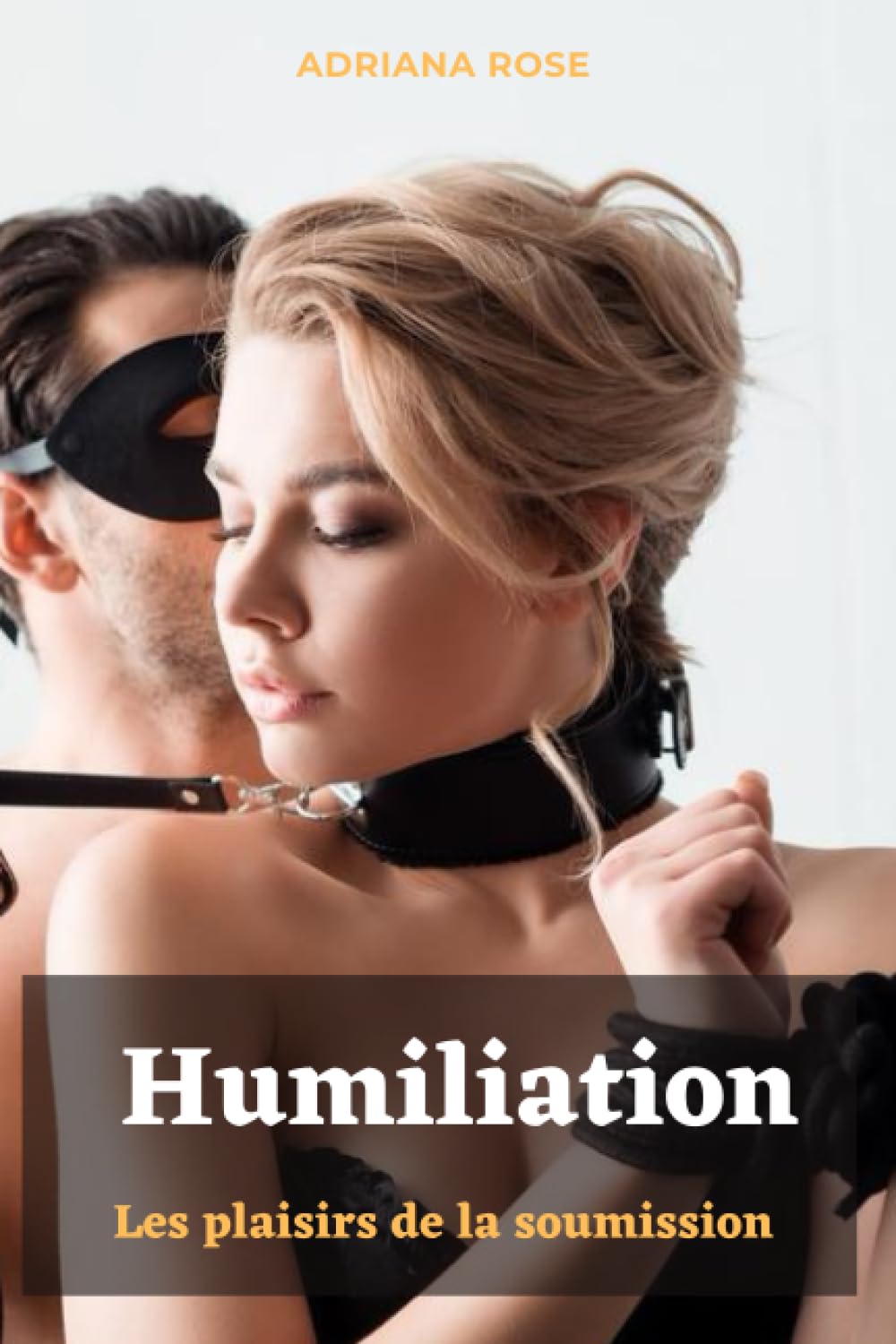 Humiliation: Les plaisirs de la soumission. Roman BDSM. Initiation, Public adulte. Eroticism
