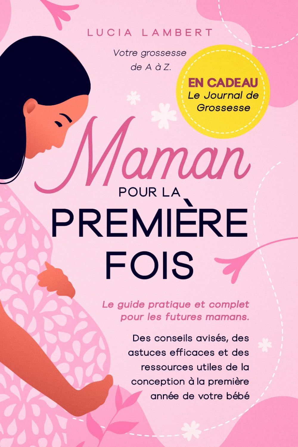 Maman pour la première fois: Votre grossesse de A à Z. Le guide pratique et complet pour les futures mamans. Des conseils avisés, des astuces ... conception à la première année de votre bébé Medicine