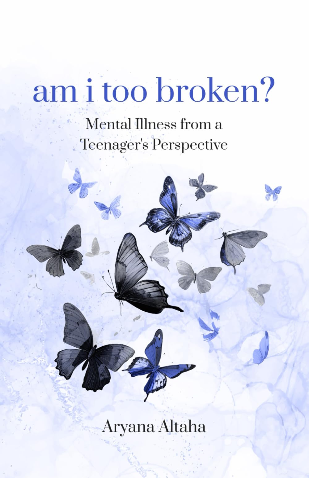 am i too broken?: Mental Illness from a Teenager's Perspective book