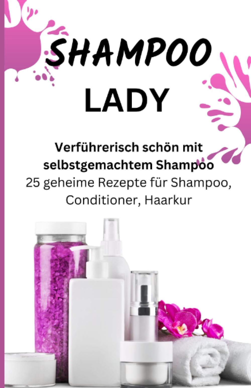 SHAMPOO LADY – Verführerisch schön mit selbstgemachtem Shampoo: 25 geheime Rezepte für Shampoo, Conditioner, Haarkur German history