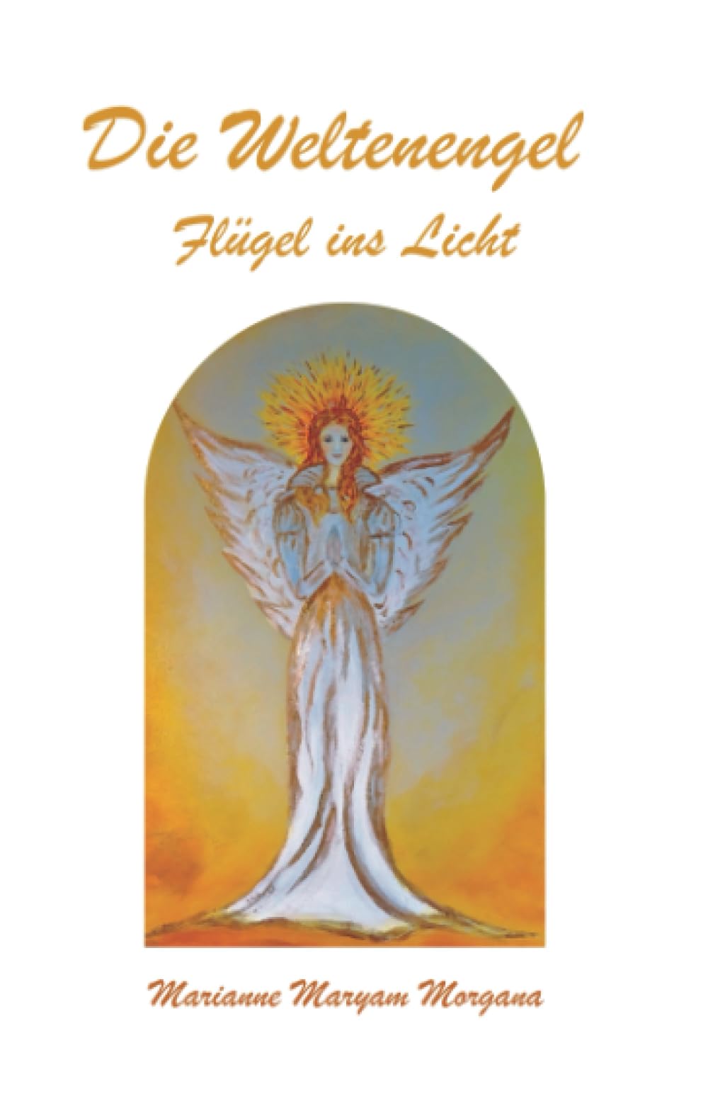 Die Weltenengel: Flügel ins Licht Religion & Esotericism