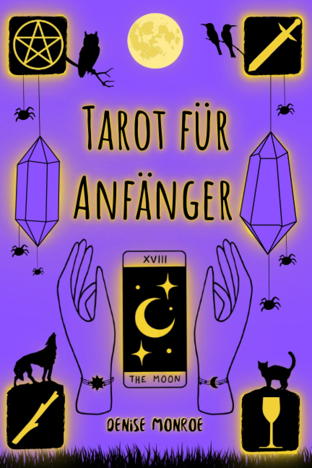 Tarot für Anfänger: Ein Leitfaden zur Verständnis der Schlüsselbedeutungen der großen und kleinen Arkana, Lerne die wichtigsten Lesemuster, Direkte Antworten auf deine Fragen. Religion & Esotericism