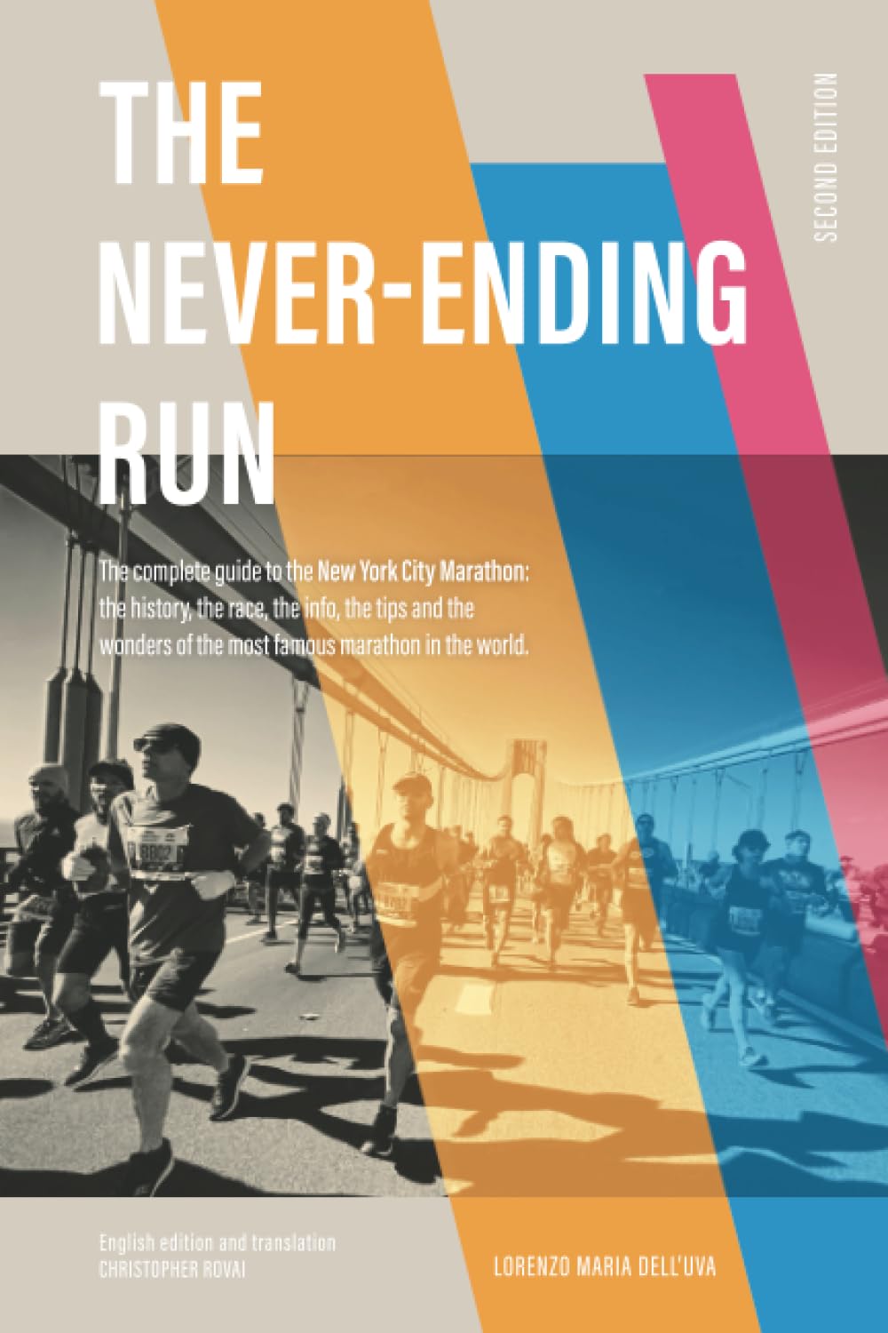 The Never-Ending Run: The complete guide to the New York City Marathon: the history, the race, the info, the tips and the wonders of the most famous marathon in the world. Travel Guides