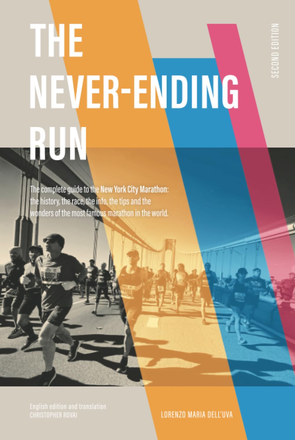 The Never-Ending Run: The complete guide to the New York City Marathon: the history, the race, the info, the tips and the wonders of the most famous marathon in the world. book