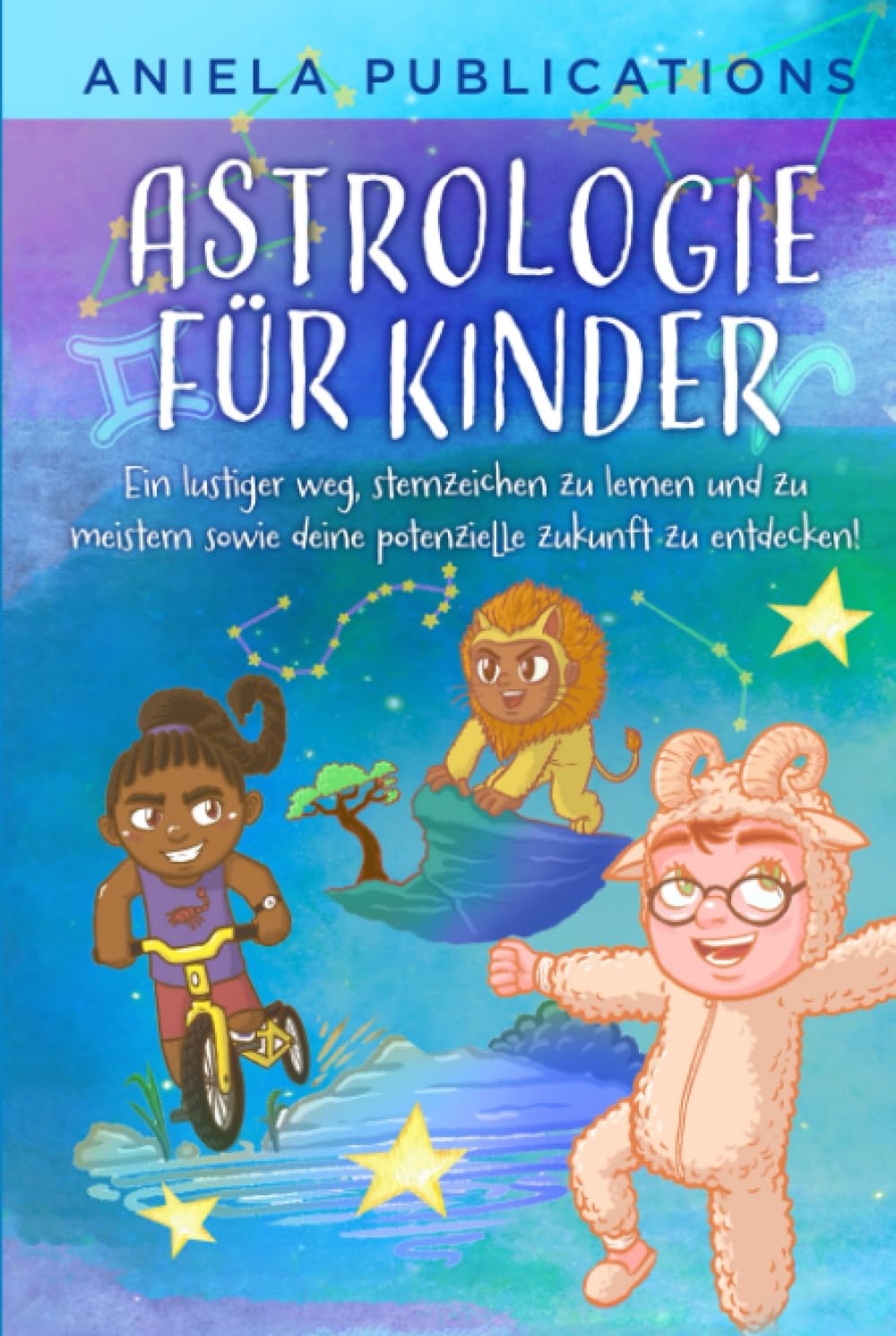 Astrologie für Kinder: Ein Lustiger Weg, Sternzeichen zu Lernen und zu Meistern Sowie Deine Potenzielle Zukunft zu Entdecken! (Kinderbücher über ... Tierkreiszeichen, Sternbilder und mehr!) Non-fiction