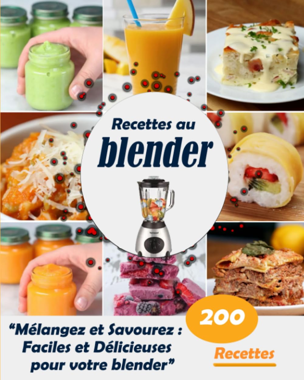 Recettes au blender: "Mélangez et Savourez : 200 Recettes Faciles et Délicieuses pour votre blender" Cooking & Enjoying