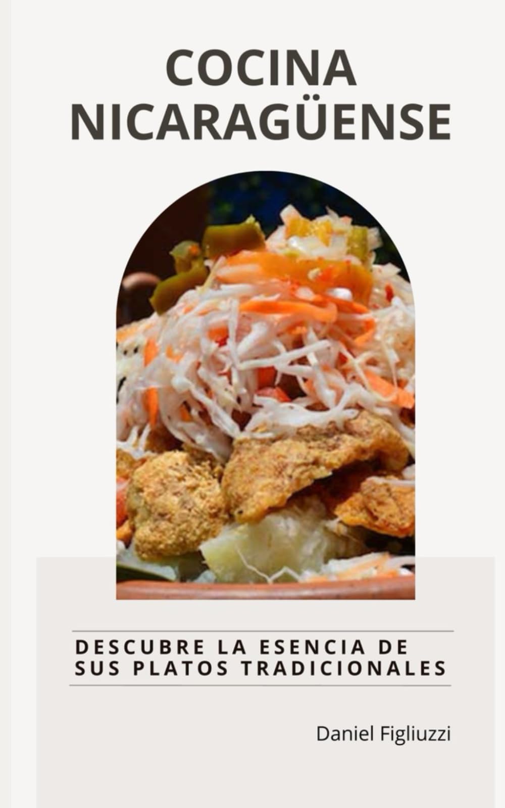 Cocina Nicaragüense: Descubre la Esencia de sus Platos Tradicionales (Coleccion de recetas latinoamericanas, Band 15) Cooking & Enjoying