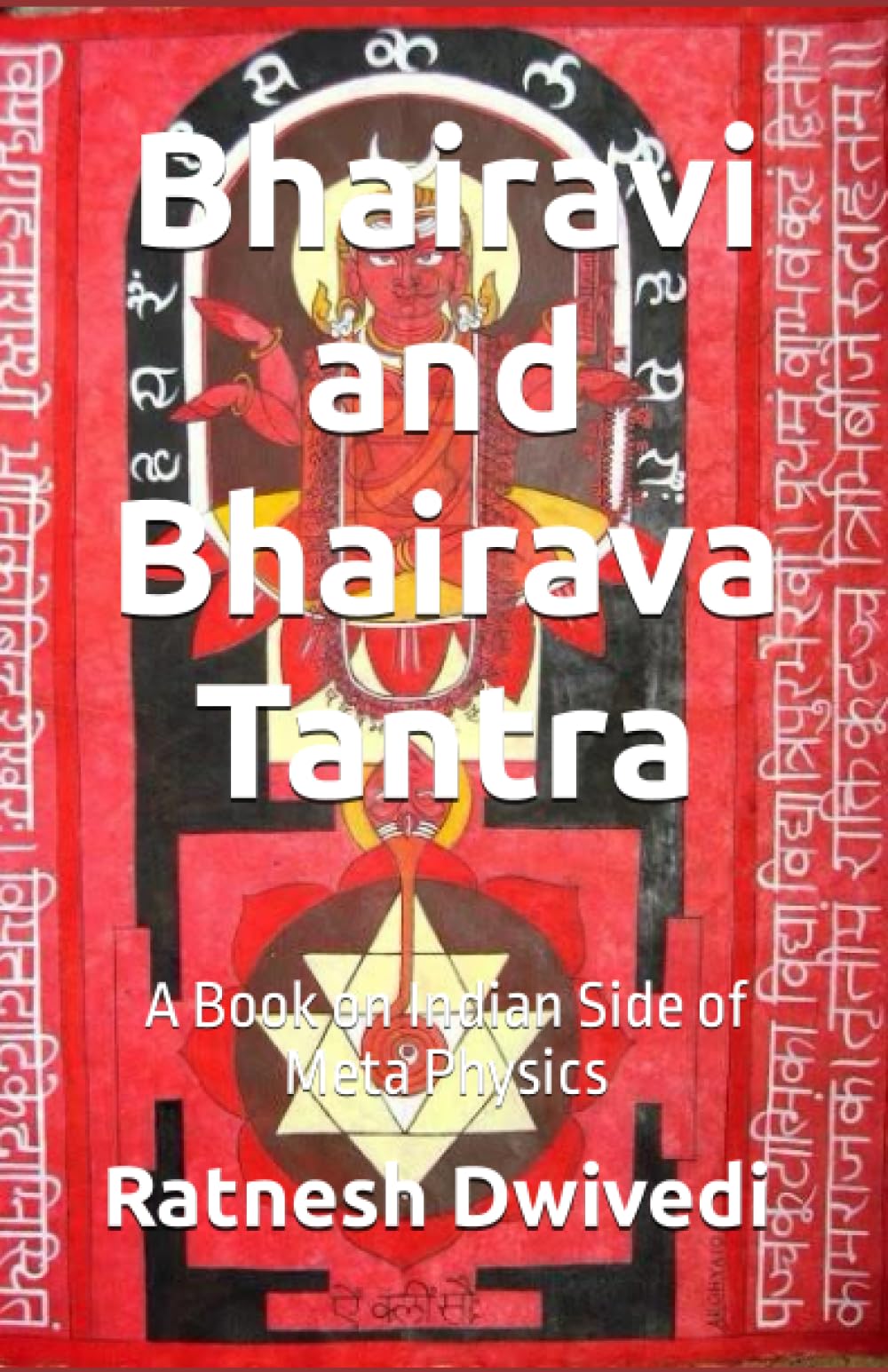 Bhairavi and Bhairava Tantra: A Book on Indian Side of Meta Physics Religion & Esotericism