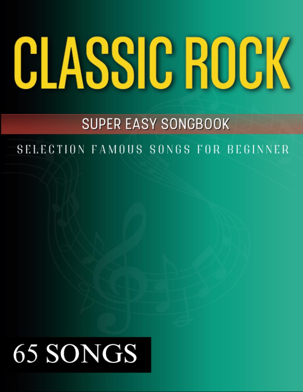 65 Classic Rock Super Easy Songbook: Selection Famous Songs for Beginner Sheet Music