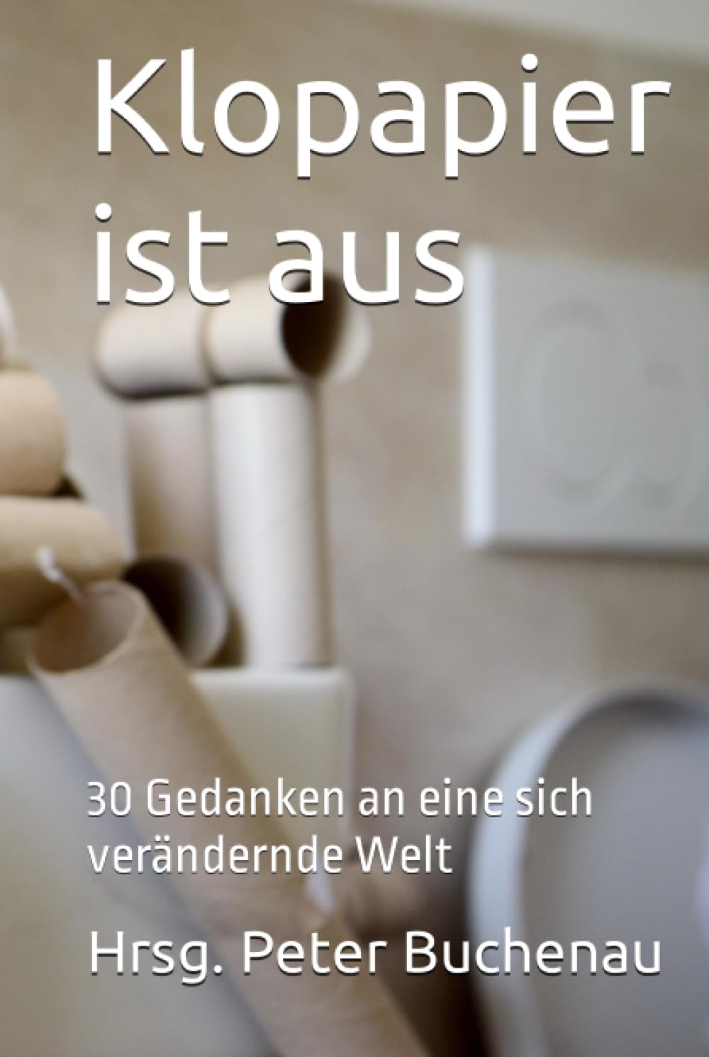 Klopapier ist aus: 30 Gedanken an eine sich verändernde Welt General education