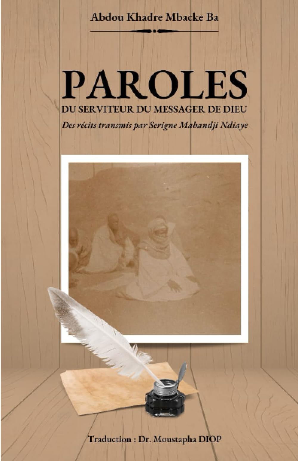 PAROLES DU SERVITEUR DU MESSAGER DE DIEU: Des récits transmis par SERIGNE MA-BÁNJI NDIAYE book