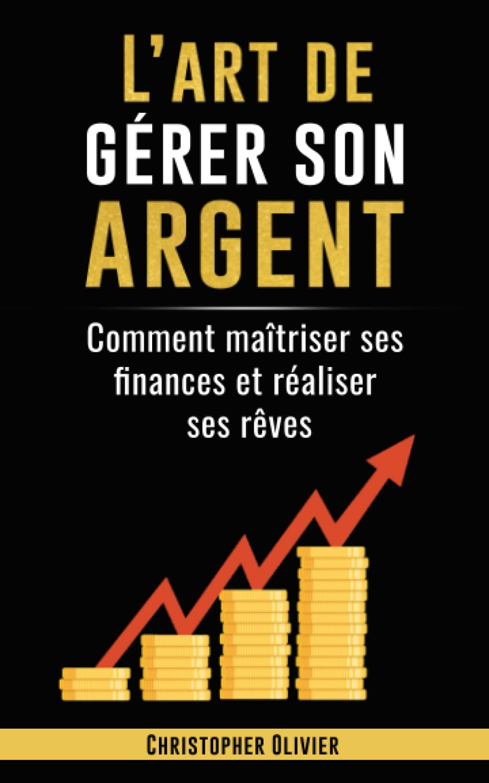 L'art de gérer son argent: Comment maîtriser ses finances et réaliser ses rêves book