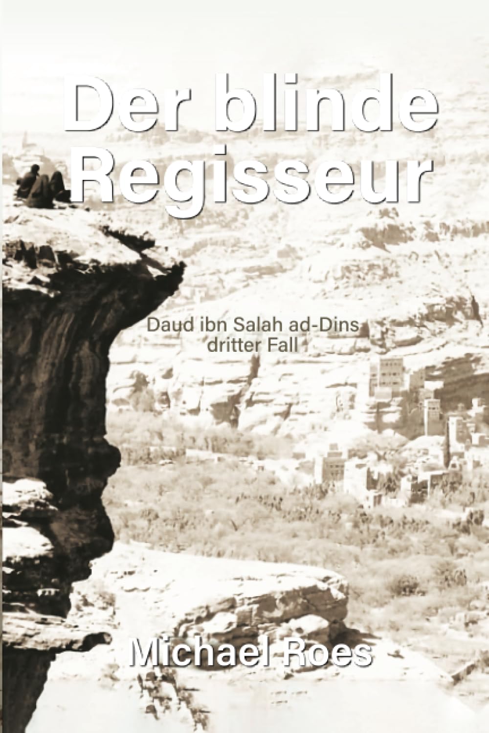 Der blinde Regisseur: Daud ibn Salah ad Dins dritter Fall (Jemen-Trilogie. Die Fälle des Daud ibn Salah ad-Din, Band 3) Suspense & Thrillers