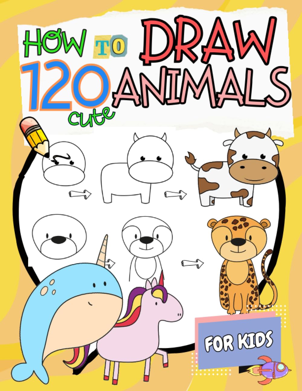 How to Draw Animals for Kids: A Simple Step-by-Step Guide to Drawing 120 Cute and Funny Animals. Dog, Cat, Lion, Elephant, Birds and Many More... book