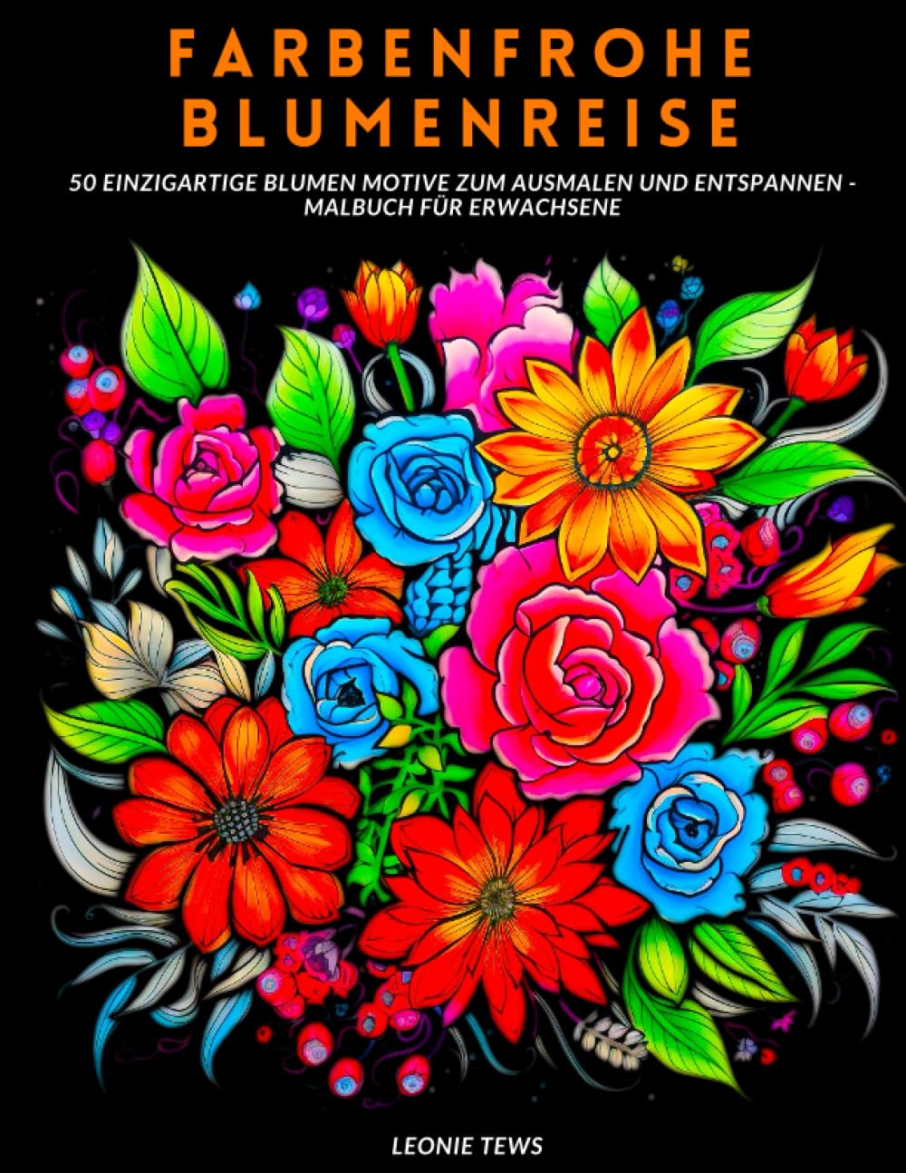 Farbenfrohe Blumenreise: 50 einzigartige Blumen Motive zum ausmalen und entspannen - Malbuch für Erwachsene Hobbies & Crafts