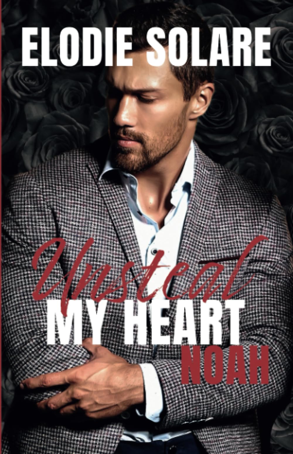 Unsteal My Heart - Noah (Version française): Une romantic-suspense - Amour interdit avec mon ennemi Romantic Thrillers