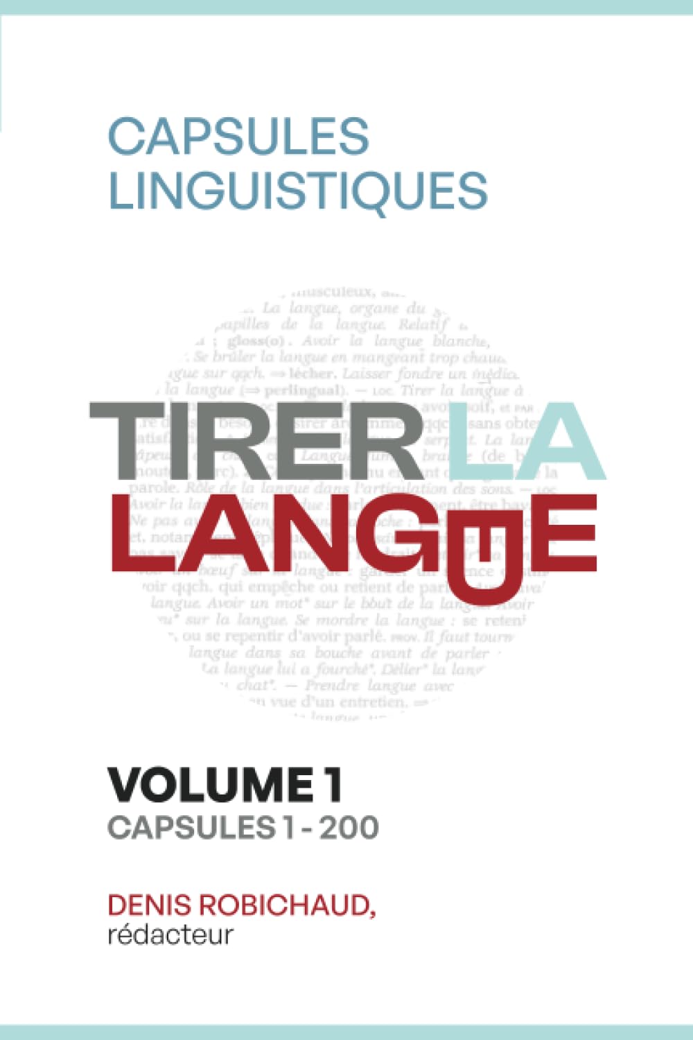 TIRER LA LANGUE - Capsules linguistiques: Volume 1 Capsules 1-200 Social Sciences