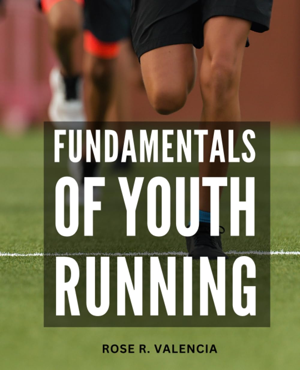 Fundamentals Of Youth Running: A Complete Guide for Middle and Long Distance Runners Ages 6 to 18 | Unleash Your Potential, Build Endurance, and Achieve Success on the Track book