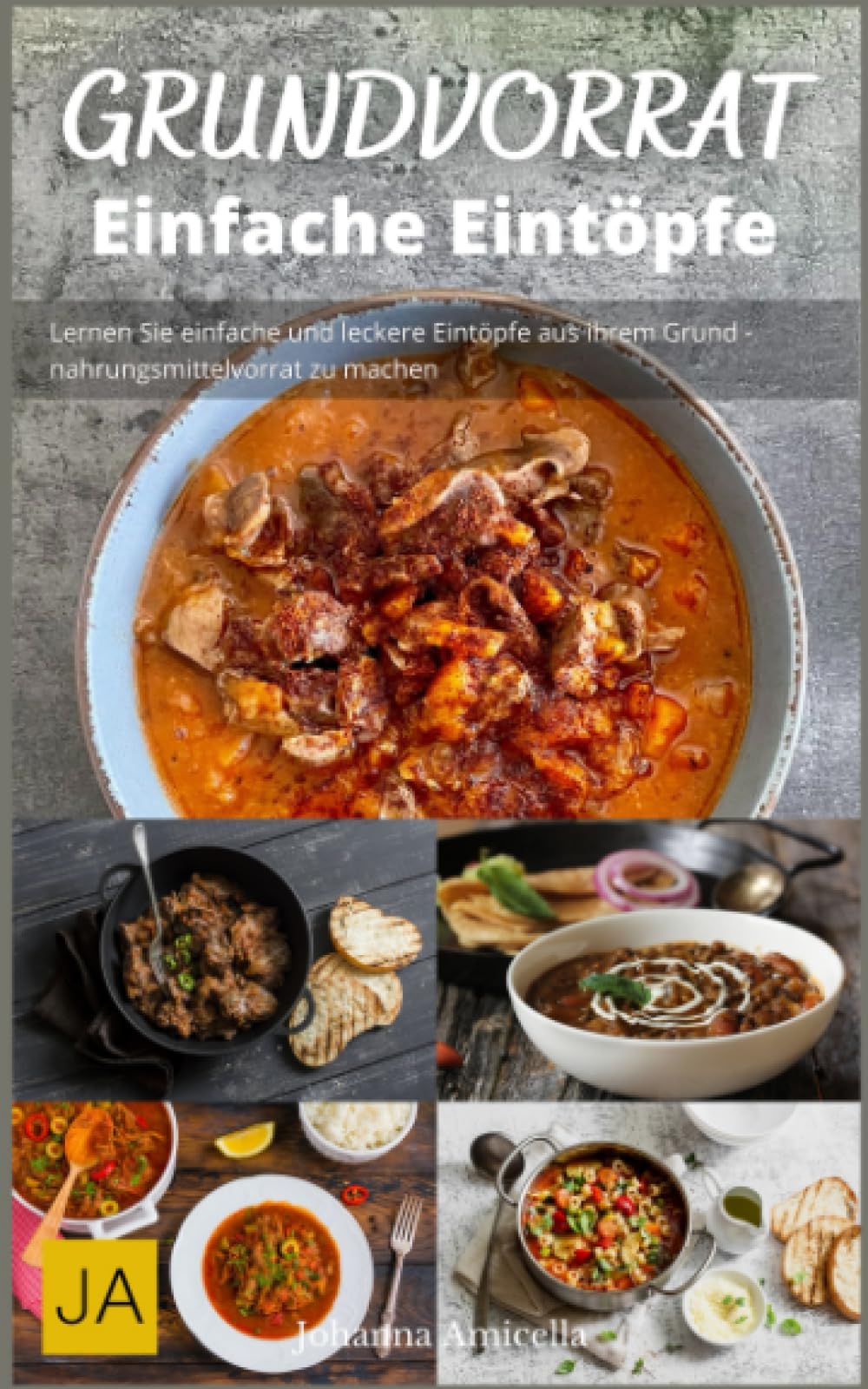 Kochen mit dem Grundvorrat: Einfache Eintöpfe: Einfache und leckere Rezepte für Eintöpfe aus dem Grundvorrat book