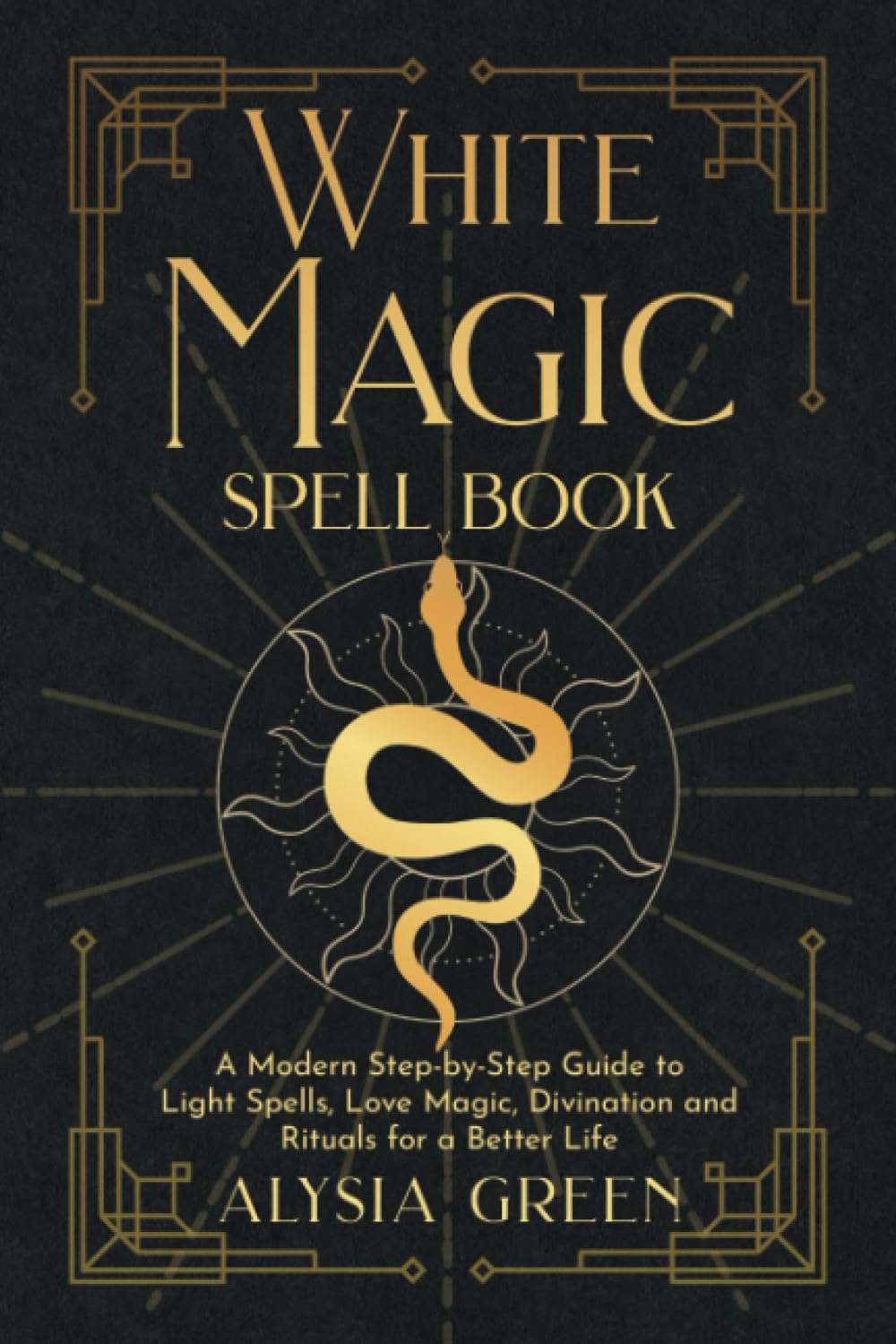 White Magic Spell Book: A Modern Step-by-Step Guide to Light Spells, Love Magic, Divination and Rituals for a Better Life Religion & Esotericism