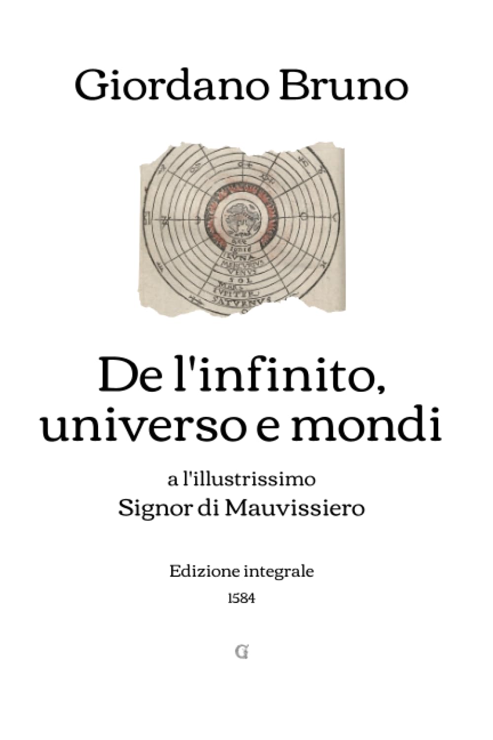 De l'infinito, universo e mondi: a l'illustrissimo Signor di Mauvissiero - Edizione integrale (1584) book