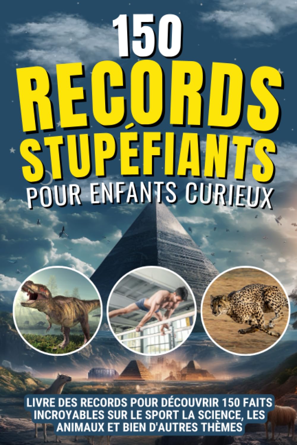 150 Records Stupéfiants pour enfants curieux: Un livre des records éducatif pour découvrir notre monde tout en s’amusant | De nombreux thèmes : sport science animaux dinosaures histoire football… Business & Technology