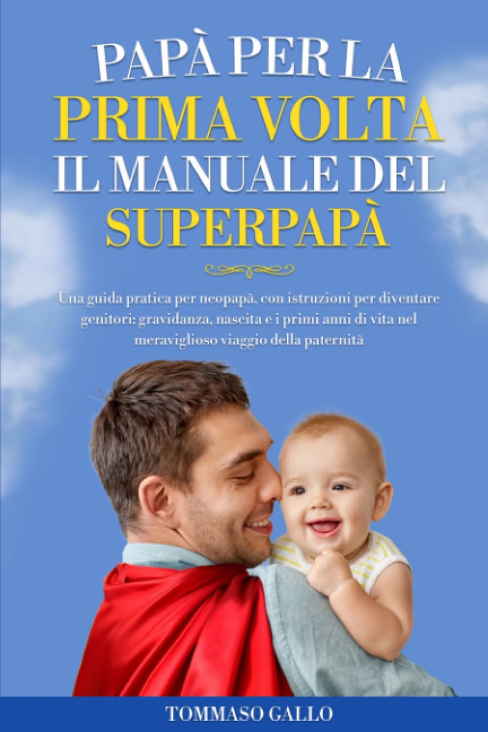 Papà per la prima volta, il manuale del SuperPapà: Una guida pratica per neopapà, con istruzioni per diventare genitori: gravidanza, nascita e primi anni di vita nel meraviglioso mondo della paternità book