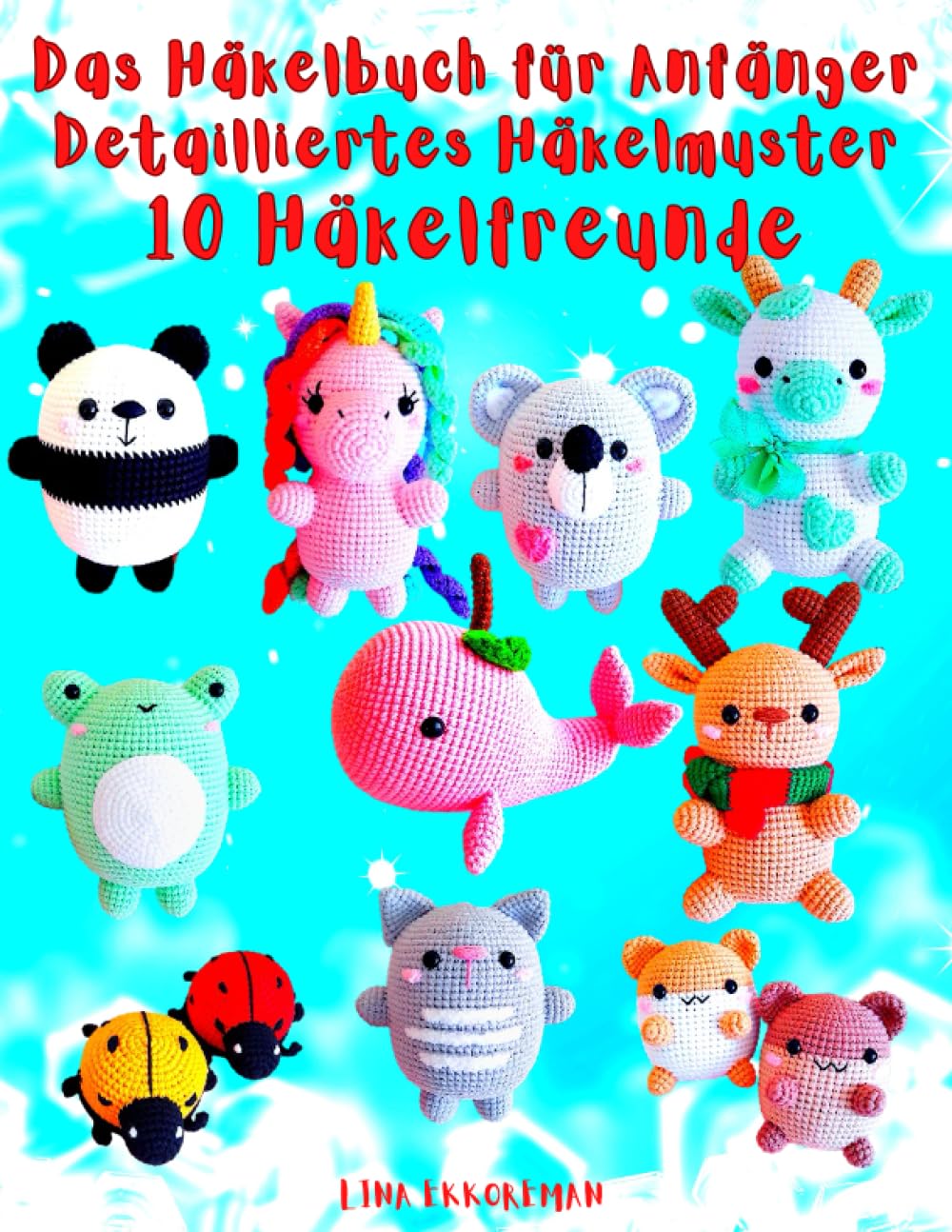 Das Häkelbuch für Anfänger Detailliertes Häkelmuster 10 Häkelfreunde: Schwierigkeitsgrad für Anfänger / Schritt-für-Schritt-Anleitungen book