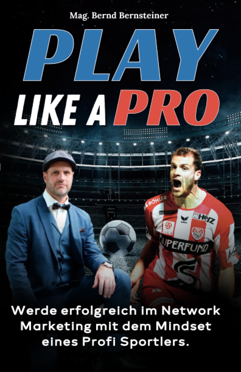 Play like a Pro: Werde erfolgreich im Network Marketing mit dem Mindset eines Profi Sportlers. Business, Finance & Career