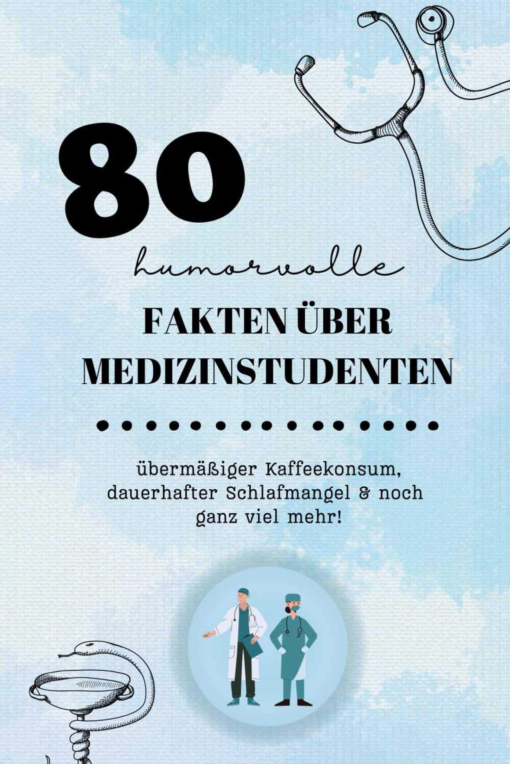 Fakten über Medizinstudenten - 80 lustige und zynische Fakten über Medizinstudenten I Geschenk zum bestandenen Medizinaufnahmetest, Geschenk ... I humorvoller Einblick ins Medizinstudium Humour & Satire