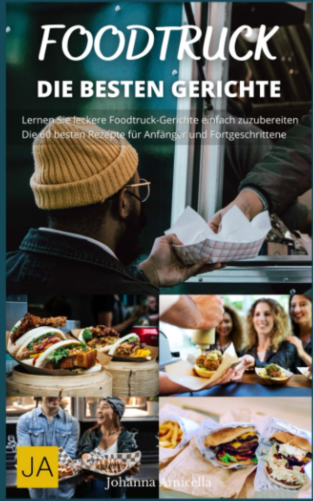 Foodtruck - Streetfood für Zu Hause - Die 60 besten Rezepte: Vom Burger bis zur Burrito: Ein Foodtruck-Kochbuch voller Inspiration book