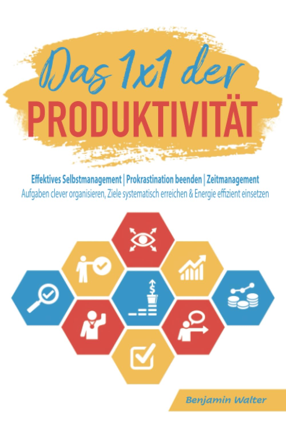 Das 1x1 der Produktivität: Effektives Selbstmanagement | Prokrastination beenden | Zeitmanagement - Aufgaben clever organisieren, Ziele systematisch erreichen & Energie effizient einsetzen Business, Finance & Career