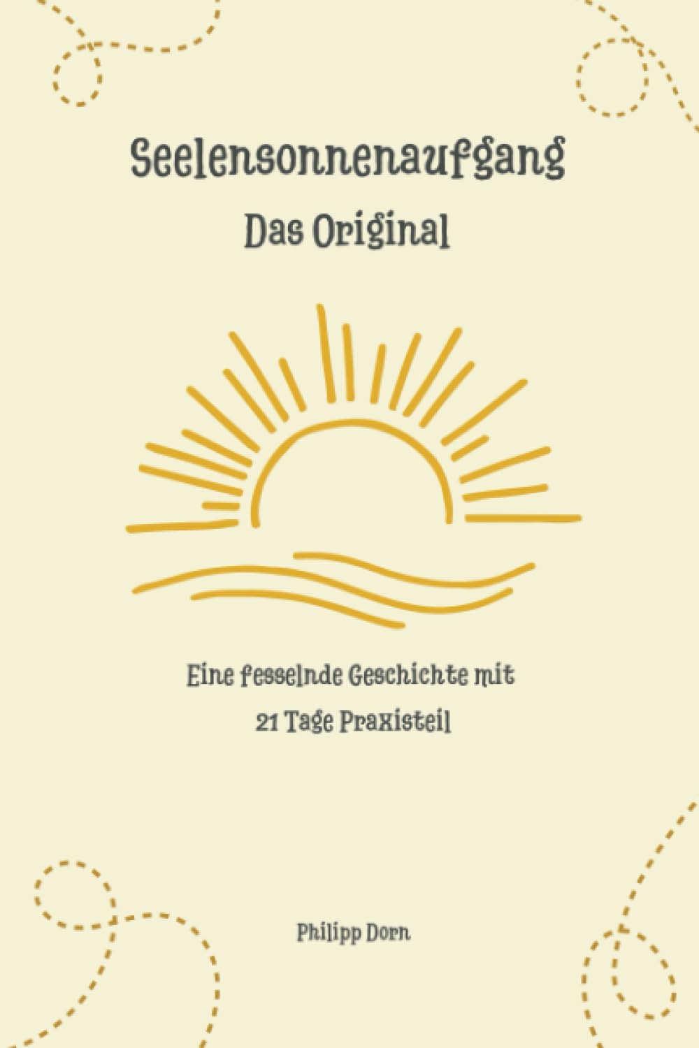 Seelensonnenaufgang - Das Original: Eine fesselnde Geschichte mit 21 Tage Praxisteil Business, Finance & Career