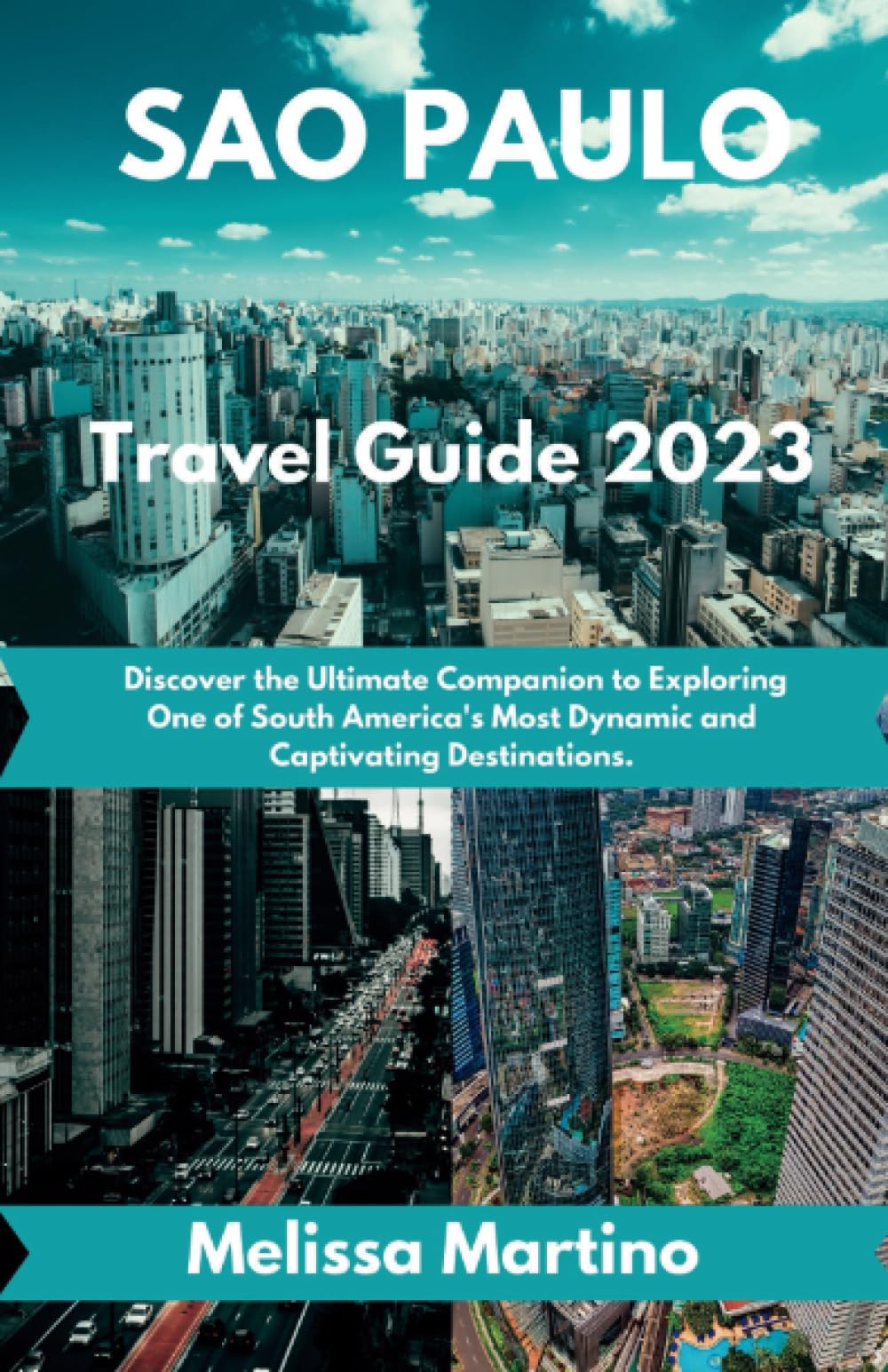SAO PAULO Travel Guide 2023: Discover the Ultimate Companion to Exploring One of South America's Most Dynamic and Captivating Destinations. Travel Guides
