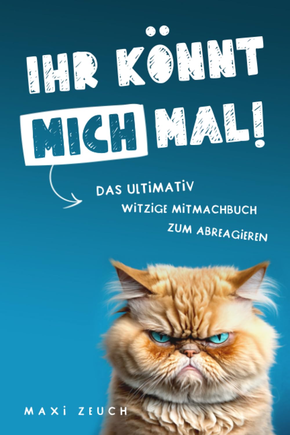 IHR KÖNNT MICH MAL!: Das ultimativ witzige Mitmachbuch zum Abreagieren. Ideal als Geschenk für genervte Freunde, Arbeitskollegen oder Familienmitglieder Hobbies & Crafts
