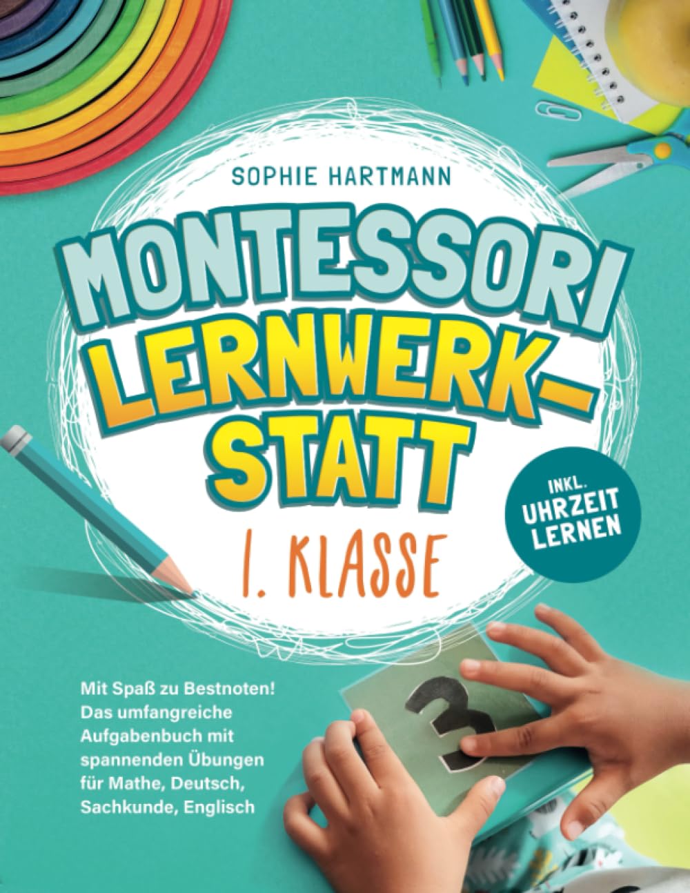 Montessori Lernwerkstatt 1. Klasse: Mit Spaß zu Bestnoten! Das umfangreiche Aufgabenbuch mit spannenden Übungen für Mathe, Deutsch, Sachkunde, Englisch Study Guides