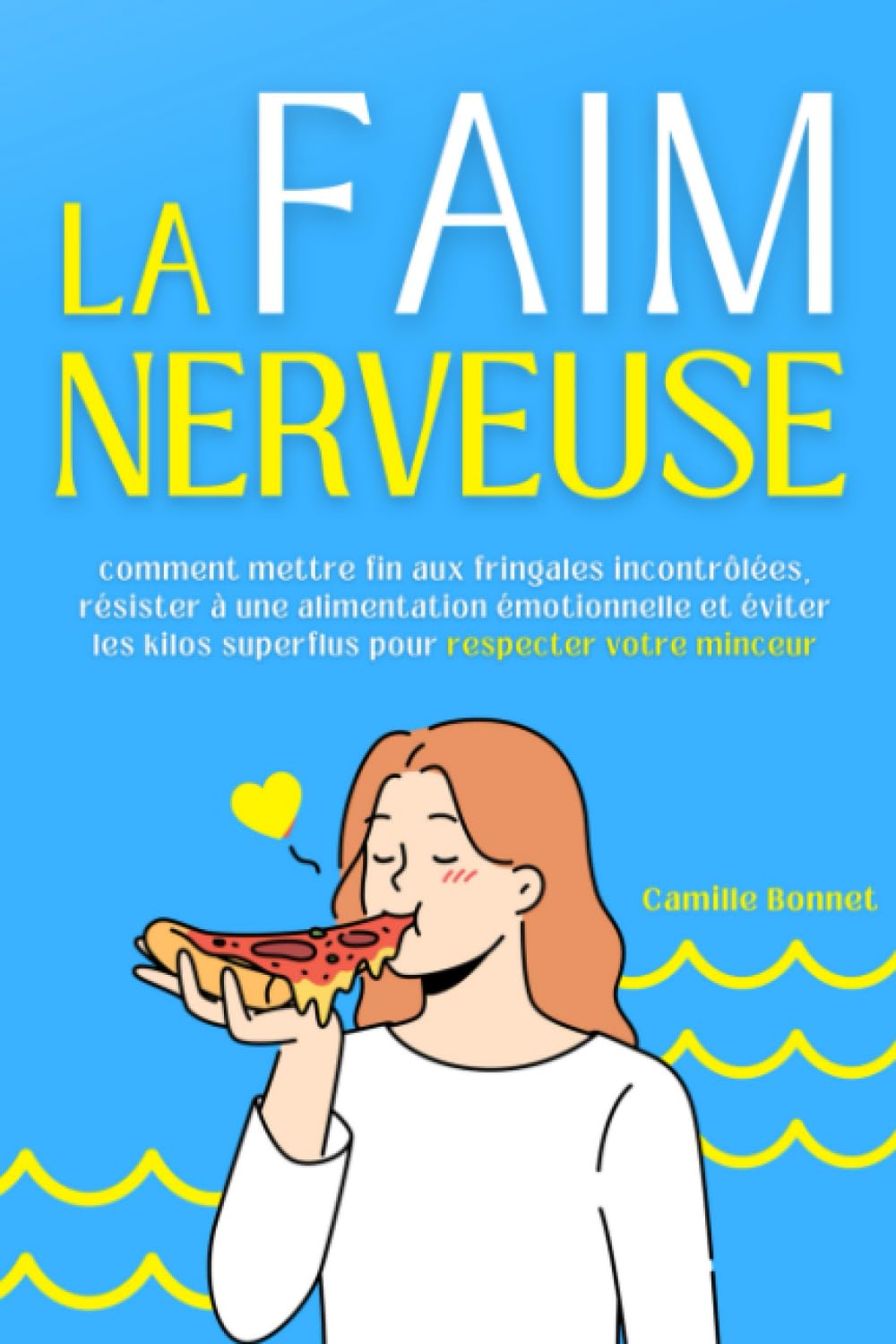 LA FAIM NERVEUSE: Comment mettre fin aux fringales incontrôlées, résister à une alimentation émotionnelle et éviter les kilos superflus pour respecter votre minceur. Medicine