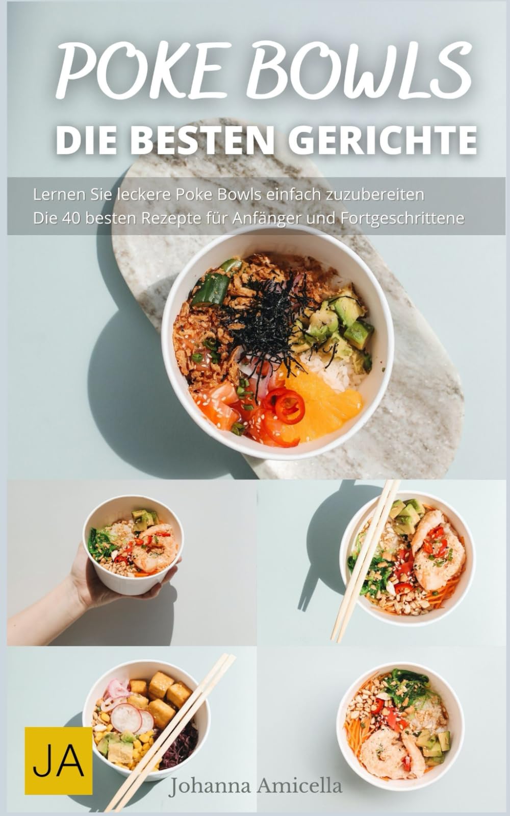 Poke Bowls - Entdecke die köstliche Welt der Poke Bowls - Gesund und abwechslungsreich: Entdecke die Vielfalt der asiatischen Aromen in Poke Bowls Cooking & Enjoying