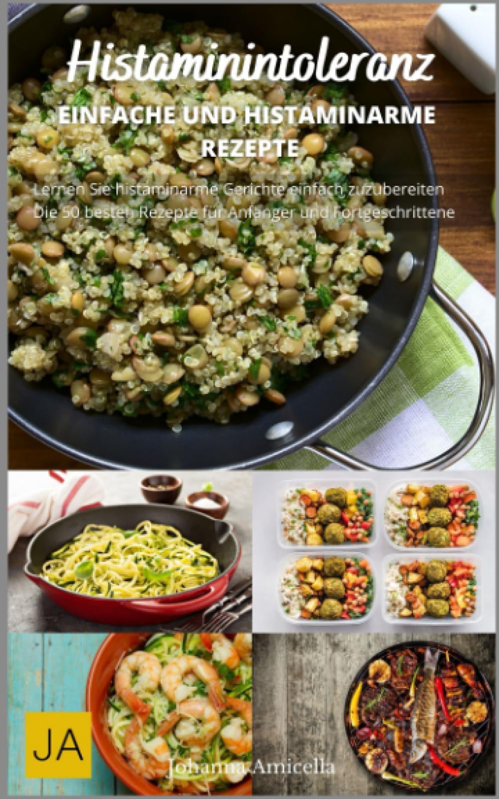 Histaminintoleranz - Entdecken Sie leckere und gesunde Rezepte für ein beschwerdefreies Leben: Histaminarme Rezepte für jeden Tag Cooking & Enjoying