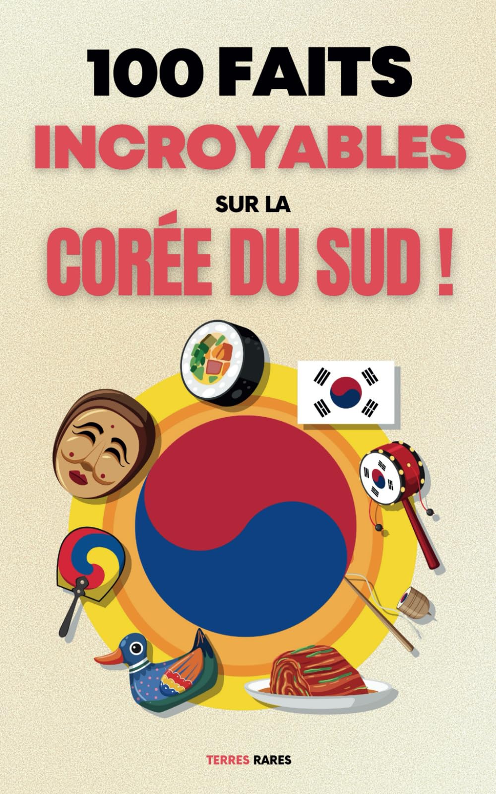 100 faits incroyables sur la Corée du Sud: Une collection des faits les plus surprenants, les plus insolites et les plus incroyables book