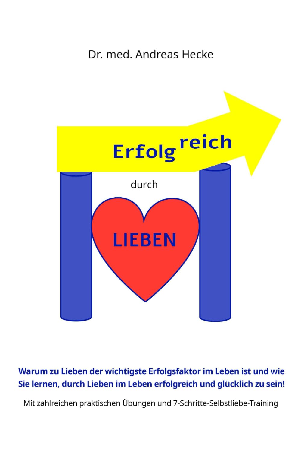 Erfolgreich durch Lieben: Warum „Lieben“ der wichtigste Erfolgsfaktor im Leben ist und wie Sie lernen durch Lieben im Leben erfolgreich und glücklich ... Übungen und einem Selbstliebetraining!) Psychology