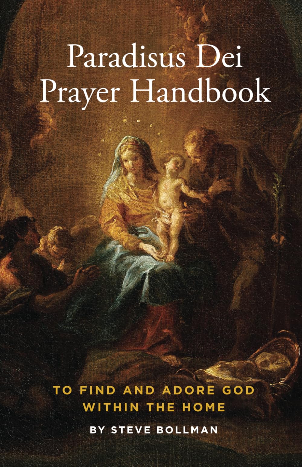 Paradisus Dei Prayer Handbook: To Find and Adore God Within the Home Religion & Esotericism