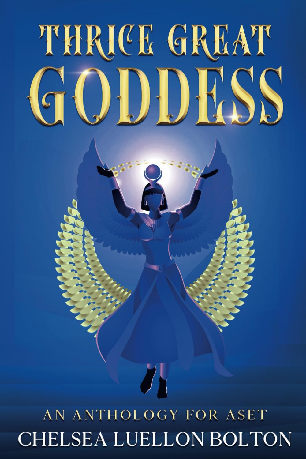 Thrice Great Goddess: An Anthology for Aset Religion & Esotericism