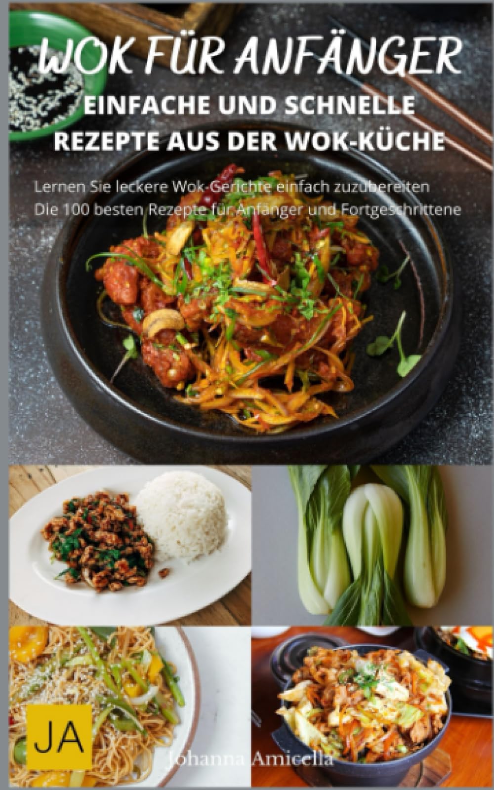 Wok für Anfänger: Entdecke die Kunst des asiatischen Kochens mit einfachen Rezepten Cooking & Enjoying