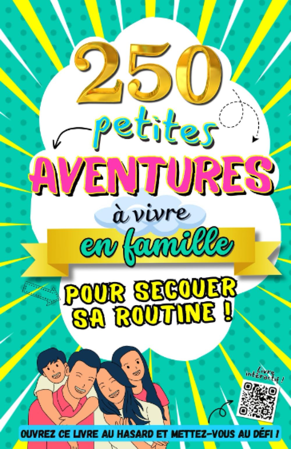 Petites aventures à vivre en FAMILLE pour secouer sa routine !: Un concentré d'activités ludiques, de défis amusantes, d'idées d'escapades originales ... les âges pour rassembler toute la famille ! Parents & Children
