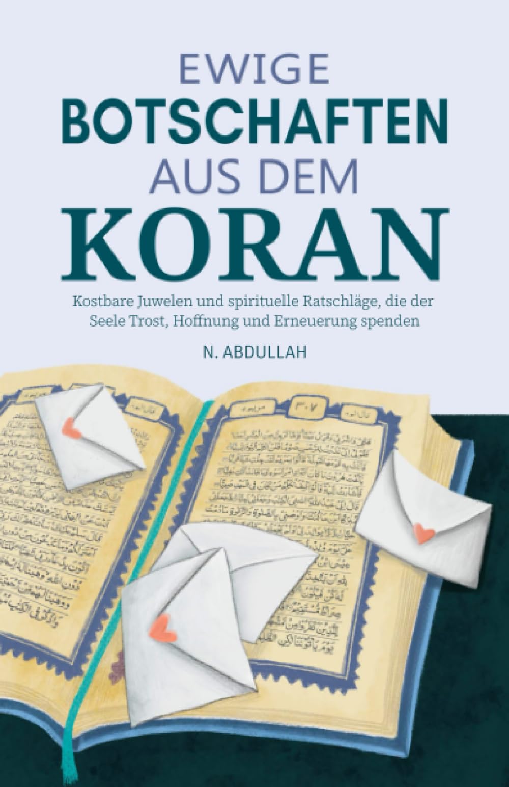 Ewige Botschaften aus dem Koran: Kostbare Juwelen und spirituelle Ratschläge, die der Seele Trost, Hoffnung und Erneuerung spenden (Islamische bücher) Social Sciences